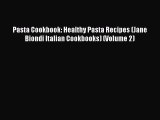 [Read Book] Pasta Cookbook: Healthy Pasta Recipes (Jane Biondi Italian Cookbooks) (Volume 2)