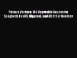 [Read Book] Pasta e Verdura: 140 Vegetable Sauces for Spaghetti Fusilli Rigatoni and All Other