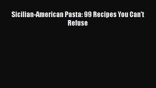 [Read Book] Sicilian-American Pasta: 99 Recipes You Can't Refuse  EBook