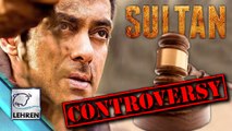 Salman Khans Sultan In Legal Trouble