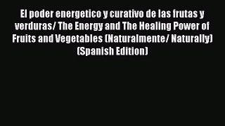 [Read Book] El poder energetico y curativo de las frutas y verduras/ The Energy and The Healing