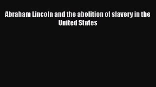 [Read Book] Abraham Lincoln and the abolition of slavery in the United States  EBook