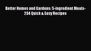 [Read Book] Better Homes and Gardens: 5-ingredient Meals-234 Quick & Easy Recipes  EBook
