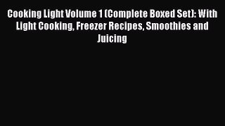 [Read Book] Cooking Light Volume 1 (Complete Boxed Set): With Light Cooking Freezer Recipes