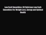 [Read Book] Low Carb Smoothies: 80 Delicious Low Carb Smoothies For Weight Loss Energy and
