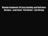 [Read Book] Vitamix Cookbook: 50 Easy Healthy and Delicious Recipes - Look Good - Feel Better