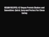 [Read Book] VEGAN RECIPES: 42 Vegan Protein Shakes and Smoothies: Quick Easy and Perfect For