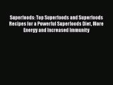 [Read Book] Superfoods: Top Superfoods and Superfoods Recipes for a Powerful Superfoods Diet