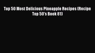 [Read Book] Top 50 Most Delicious Pineapple Recipes (Recipe Top 50's Book 81)  EBook