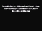 [Read Book] Smoothie Recipes: Ultimate Boxed Set with 100  Smoothie Recipes: Green Smoothies