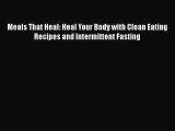 [Read Book] Meals That Heal: Heal Your Body with Clean Eating Recipes and Intermittent Fasting