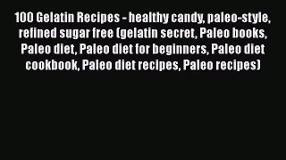 [Read Book] 100 Gelatin Recipes - healthy candy paleo-style refined sugar free (gelatin secret