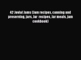 [Read Book] 42 Jovial Jams (Jam recipes canning and preserving jars Jar  recipes Jar meals