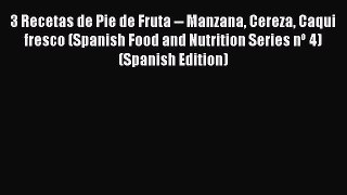 [Read Book] 3 Recetas de Pie de Fruta -- Manzana Cereza Caqui fresco (Spanish Food and Nutrition