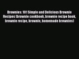 [Read Book] Brownies: 101 Simple and Delicious Brownie Recipes (brownie cookbook brownie recipe