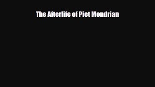 [PDF] The Afterlife of Piet Mondrian Download Online