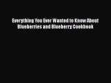 [Read Book] Everything You Ever Wanted to Know About Blueberries and Blueberry Cookbook Free