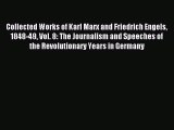 Read Collected Works of Karl Marx and Friedrich Engels 1848-49 Vol. 8: The Journalism and Speeches