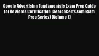 Book Google Advertising Fundamentals Exam Prep Guide for AdWords Certification (SearchCerts.com