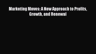Download Marketing Moves: A New Approach to Profits Growth and Renewal Full Ebook