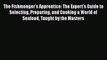 [Read Book] The Fishmonger's Apprentice: The Expert's Guide to Selecting Preparing and Cooking