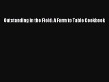 [Read Book] Outstanding in the Field: A Farm to Table Cookbook  EBook