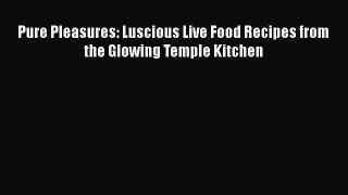 [Read Book] Pure Pleasures: Luscious Live Food Recipes from the Glowing Temple Kitchen Free