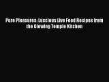 [Read Book] Pure Pleasures: Luscious Live Food Recipes from the Glowing Temple Kitchen Free