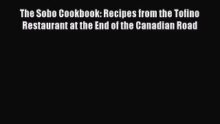 [Read Book] The Sobo Cookbook: Recipes from the Tofino Restaurant at the End of the Canadian