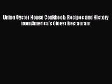 [Read Book] Union Oyster House Cookbook: Recipes and History from America's Oldest Restaurant