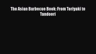 [Read Book] The Asian Barbecue Book: From Teriyaki to Tandoori  EBook