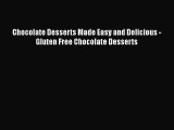 [Read Book] Chocolate Desserts Made Easy and Delicious - Gluten Free Chocolate Desserts  Read
