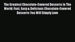 [Read Book] The Greatest Chocolate-Covered Desserts In The World: Fast Easy & Delicious Chocolate-Covered