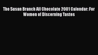 [Read Book] The Susan Branch All Chocolate 2001 Calendar: For Women of Discerning Tastes  Read