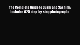[Read Book] The Complete Guide to Sushi and Sashimi: Includes 625 step-by-step photographs