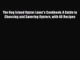 [Read Book] The Hog Island Oyster Lover's Cookbook: A Guide to Choosing and Savoring Oysters
