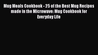 [PDF] Mug Meals Cookbook - 25 of the Best Mug Recipes made in the Microwave: Mug Cookbook for