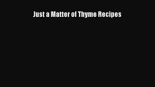 [Read Book] Just a Matter of Thyme Recipes  EBook
