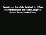 [Read Book] Dump Cakes:  Dump Cake Cookbook For 75 Easy Cake Recipes (Cake Recipe Book Easy