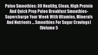 [Read Book] Paleo Smoothies: 39 Healthy Clean High Protein And Quick Prep Paleo Breakfast Smoothies-Supercharge