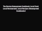 [Read Book] The Boston Homegrown Cookbook: Local Food Local Restaurants Local Recipes (Homegrown