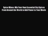 [Read Book] Spice Mixes: Mix Your Own Essential Dry Spices From Around the World to Add Flavor
