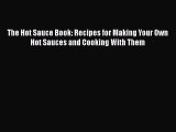 [Read Book] The Hot Sauce Book: Recipes for Making Your Own Hot Sauces and Cooking With Them
