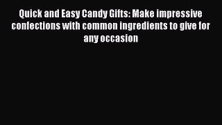 [Read Book] Quick and Easy Candy Gifts: Make impressive confections with common ingredients