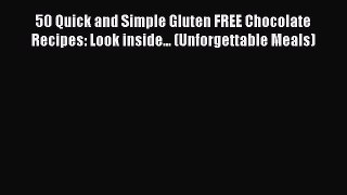 [Read Book] 50 Quick and Simple Gluten FREE Chocolate Recipes: Look inside... (Unforgettable