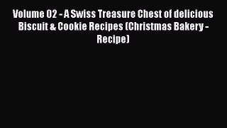 [Read Book] Volume 02 - A Swiss Treasure Chest of delicious Biscuit & Cookie Recipes (Christmas