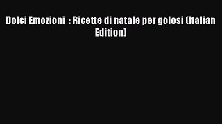 [Read Book] Dolci Emozioni  : Ricette di natale per golosi (Italian Edition)  EBook