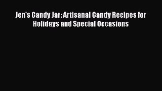 [Read Book] Jen's Candy Jar: Artisanal Candy Recipes for Holidays and Special Occasions  Read