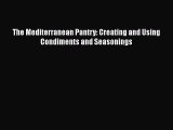 [Read Book] The Mediterranean Pantry: Creating and Using Condiments and Seasonings  EBook