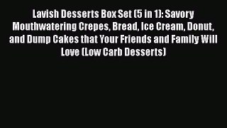 [Read Book] Lavish Desserts Box Set (5 in 1): Savory Mouthwatering Crepes Bread Ice Cream Donut